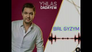 Yhlas Dadayew Bal  Gyzym 2024