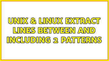 Unix & Linux: Extract lines between and including 2 patterns (3 Solutions!!)