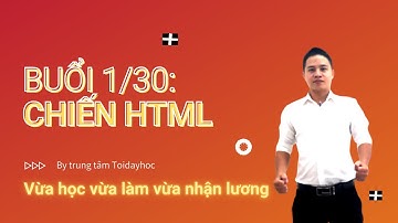 Buổi 1/30 học HTML - Học lập trình PHP vừa học vừa làm vừa nhận lương Toidayhoc trong 30 ngày