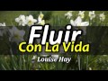 Cómo Fluir con la Vida para Aumentar tu Autoestima - Por Louise Hay