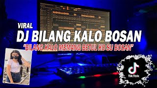 DJ BILANG KALO MEMANG BETUL KO SU BOSAN - BILANG KALO BOSAN REMIX FULL BASS