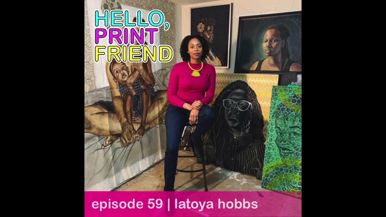 Episode 59: LaToya Hobbs | Hello, Print Friend