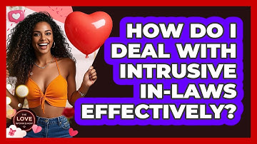 How Do I Deal With Intrusive In-laws Effectively? - The Love Workshop