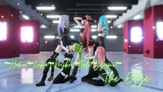 {MMD} ~Grant~ ♥The Edge♥ {~Haku~Luka~Miku~Teto~Gumi~}