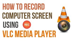 How to record  computer screen using VLC media player [2018]