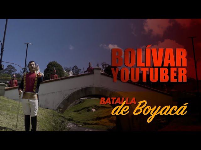 Bolívar Youtuber - Episodio 6 - Batalla de Boyacá