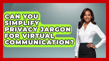 Can You Simplify Privacy Jargon For Virtual Communication? - Virtual Communication Hub