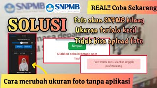 SOLUSI FOTO AKUN SNPMB HILANG, UKURAN TERLALU KECIL, DAN TIDAK BISA UNGGAH/ SIMPAN