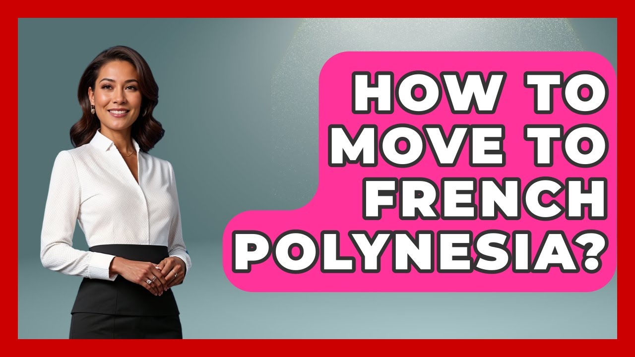 How To Move To French Polynesia? - France Fact File