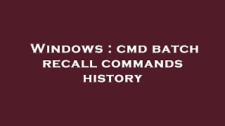 Windows : cmd batch recall commands history