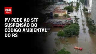 PV pede ao STF suspensão do código ambiental do RS | CNN ARENA