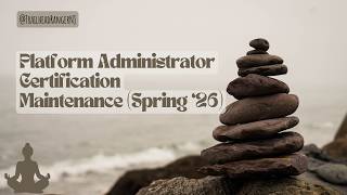 Platform Administrator Certification Maintenance Spring ‘26 | Platform Administrator Certification