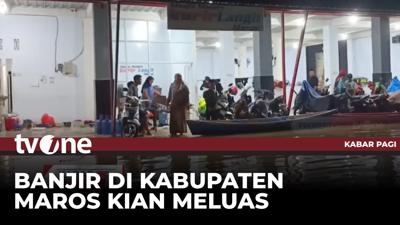 Banjir di Kab. Maros Meluas hingga Rendam 12 Kecamatan | Kabar Pagi tvOne