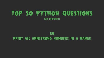 Top 50 Python Coding Questions for Beginners: #39 - Print All Armstrong Numbers in a Range
