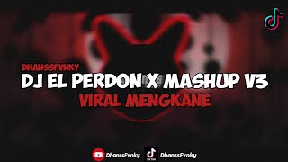 DJ El Perdon X Mashup V3 - DhanssFvnky || Viral Mengkane 2022!!