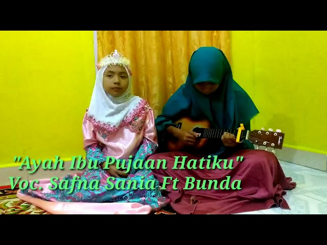 Lagu: Ayah Ibu Pujaan Hatiku  Voc: Safna, Sania Ft Bunda class=