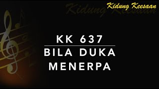 KK 637 — Bila Duka Menerpa - Kidung Keesaan