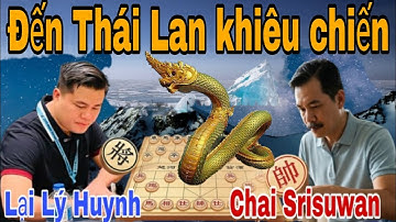 Trận chiến đỉnh cao kịch tính với vua cờ Thái Lan | Lại Lý Huynh vs Chai Srisuwan