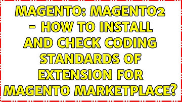 Magento: Magento2 - How to install and check coding standards of extension for Magento Marketplace?