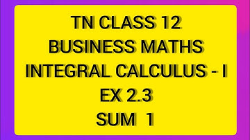 TN CLASS 12 BUSINESS MATHS INTEGRAL CALCULUS - I EX 2.3 SUM 1