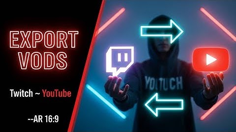 How to Export Twitch VODs to YouTube (Step-by-Step Guide)