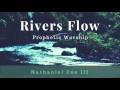 Rivers Flow (Prophetic Worship) - Soaking, Prayer, & Intercession Instrumental Music