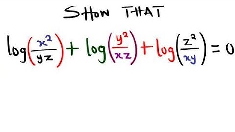 Logarithms: Show that log(x²/yz) + log(y²/xz) + log(z²/xy) = 0.