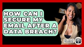 How Can I Secure My Email After A Data Breach? - TheEmailToolbox.com