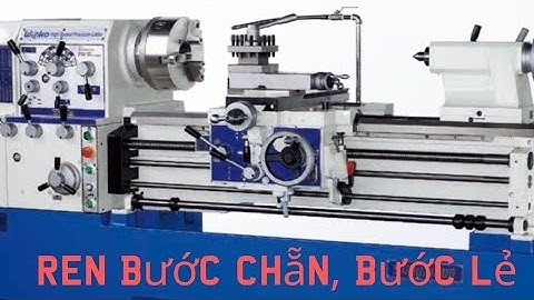 ( video cho người mới học tiện)tại sao gọi ren bước chẵn,bước lẻ trong tiện ren hệ mét?