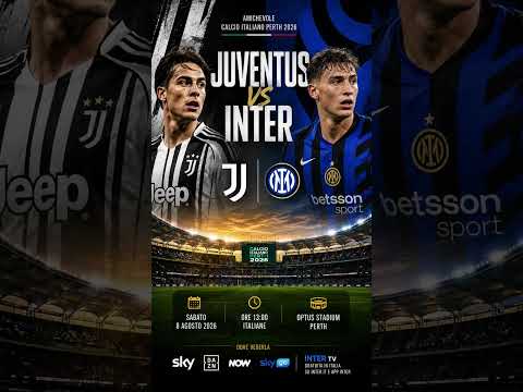 Video ?? JUVENTUS-INTER OGGI A PERTH: IL DERBY DITALIA ACCENDE LAUSTRALIA