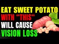 Never Eat Sweet Potatoes With This Cause Vision Loss! 3 Best & Worst Sweet Potatoes Combo For Vision