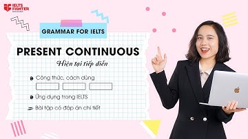 Unit 2: Thì HIỆN TẠI TIẾP DIỄN (Present Continuous) - Công thức, dấu hiệu, bài tập có đáp án