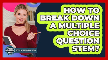 How To Break Down A Multiple Choice Question Stem?