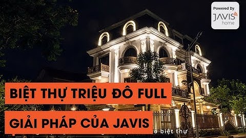 [Trải nghiệm] Biệt thự triệu đô FULL giải pháp thông minh JAVIS tại Hà Nội