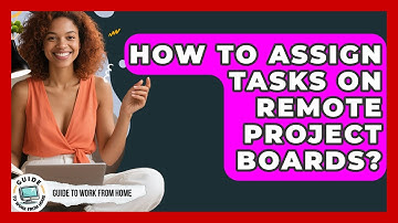 How To Assign Tasks On Remote Project Boards? - Guide To Work From Home