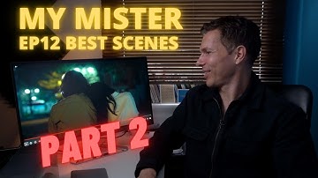 My Mister ( 나의 아저씨) Ep 12 Revisited Part 2:  Favourite Scenes Reaction & Analysis "Ki-Hoon❤️Yoo Ra"