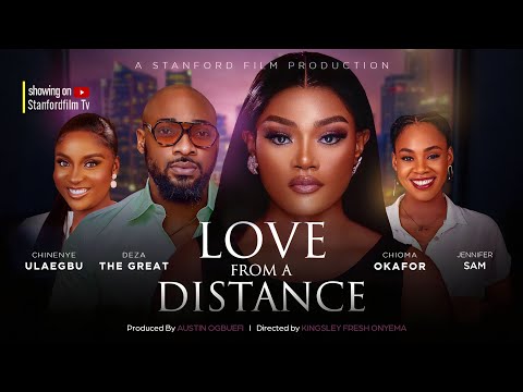 LOVE FROM A DISTANCE – DEZA THE GREAT, CHINEYE ULAEGBU, CHIOMA OKAFOR, JENNIFER SAM