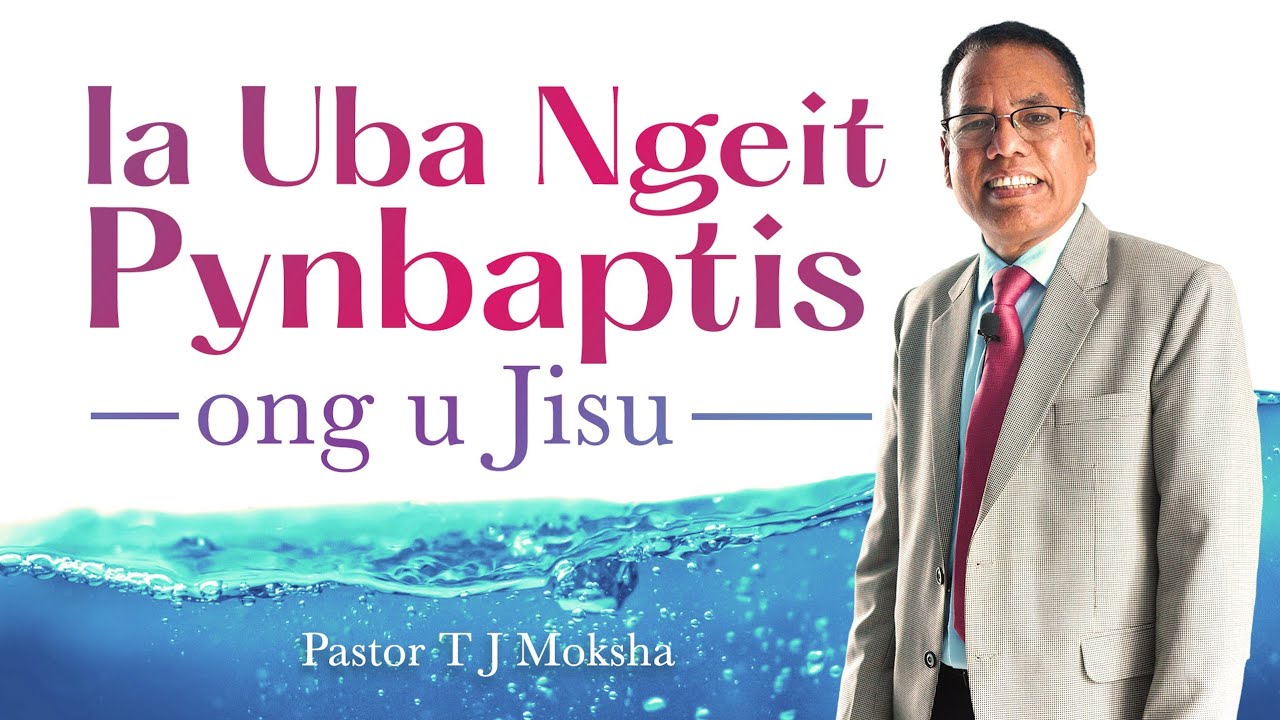 Ia Uba ngeit Pynbaptis ong U Jisu | Pastor T J Moksha | 25/07/2021