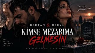 Dertan & Derya - Kimse Mezarıma Gelmesin Yaşarken Yoktunuz Zaten