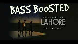 Lahore [BASS BOOSTED] | Guru Randhawa | Silent Sunny |