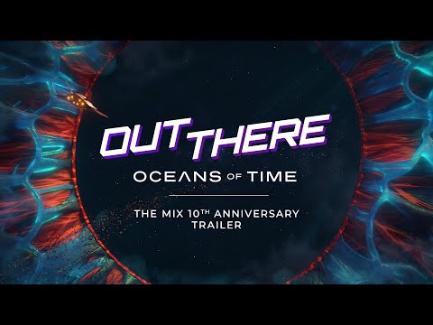 Out There: Oceans of Time | The Mix 10th Anniversary Trailer [HD]