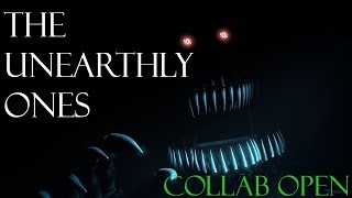 [Fnaf/Sfm] The Unearthly Ones: Collab Closed
