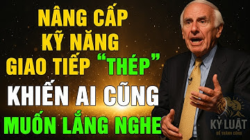KỸ NĂNG GIAO TIẾP THÉP – CÁCH NÓI KHIẾN AI CŨNG MUỐN LẮNG NGHE | BÍ QUYẾT THÀNH CÔNG CỦA JIM ROHN