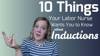 10 Things Your Labor Nurse Wants Yo to Know about Induction: Part 1