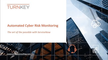 Automated Cyber Risk Monitoring - ServiceNow | Turnkey Consulting webinar