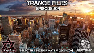 Trance Files Episode 109 Selected & Mixed by Matt V (22-05-2026)