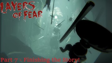 Layers Of Fear : Part 7 - Finishing the Story!