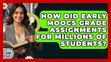 How Did Early MOOCs Grade Assignments For Millions Of Students? - Learn As An Adult