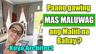 PAANO GAWING MALUWAG ANG MALIIT NA BAHAY / Design Ideas for Small Spaces By Kuya Architect