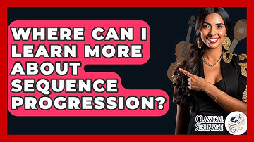 Where Can I Learn More About Sequence Progression? - Classical Serenade